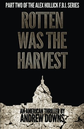Rotten Was The Harvest: Part Two: Rotten Was The Harvest (The Alex Hollick FBI Series) (9781482519624) by [???]
