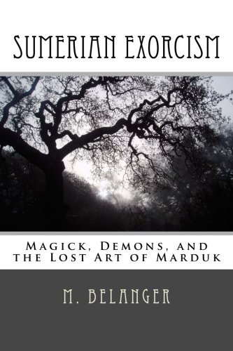 Beispielbild fr Sumerian Exorcism: Magick, Demons, and the Lost Art of Marduk (Ancient Magick) zum Verkauf von SecondSale