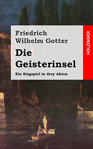 Die Geisterinsel: Ein Singspiel in drey Akten (German Edition) - Gotter, Friedrich Wilhelm