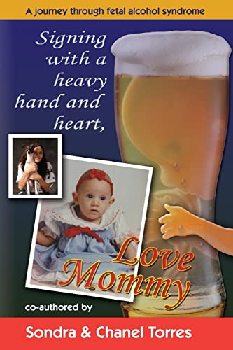 Stock image for Signing with a Heavy Hand and Heart, Love Mommy : A Journey Through Fetal Alcohol Syndrome for sale by Better World Books