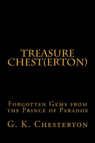 Treasure Chest(erton): Forgotten Gems from the Prince of Paradox (9781482528220) by Chesterton, G. K.