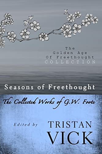 Beispielbild fr Seasons of Freethought: The Collected Works of G.W. Foote zum Verkauf von THE SAINT BOOKSTORE
