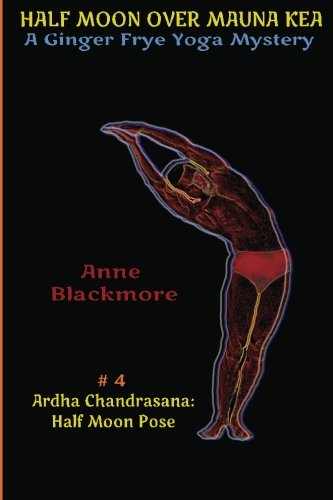 Stock image for Half Moon Over Mauna Kea (Ardha Chandrasana-Half Moon Pose) (A Ginger Frye Private Eye Yoga Mystery) (Volume 4) for sale by Revaluation Books