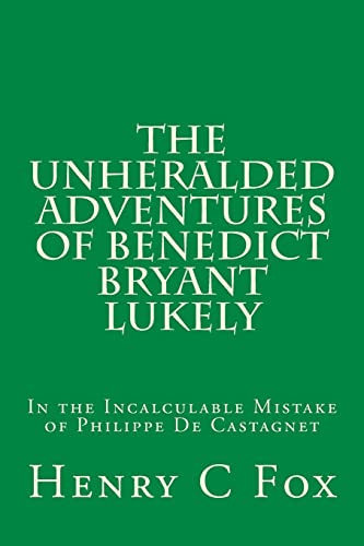 Beispielbild fr The Unheralded Adventures of Benedict Bryant Lukely: In the Incalculable Mistake of Philippe De Castagnet zum Verkauf von WorldofBooks