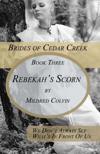 Stock image for Rebekah's Scorn (Brides of Cedar Creek) (Volume 3) for sale by Revaluation Books