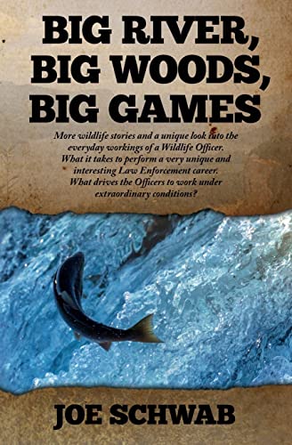 Stock image for Big River, Big Woods, Big Games: More wildlife stories and a unique look into the everyday workings of a Wildlife Officer. What it takes to perform a . to work under extraordinary conditions? for sale by SecondSale