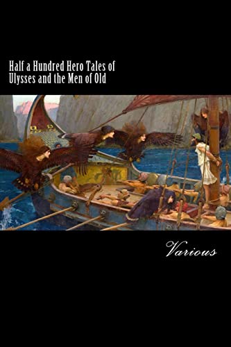 Half a Hundred Hero Tales of Ulysses and the Men of Old (9781482544886) by Various