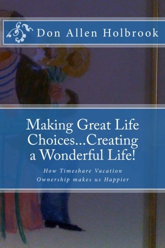 Beispielbild fr Making Great Life Choices.Creating a Wonderful Life!: "The Value of Owning Timeshare as a Catalyst to make us Vacation" zum Verkauf von Revaluation Books