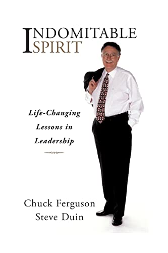 Indomitable Spirit: Life-Changing Lessons in Leadership (Updated Edition) (9781482546965) by Ferguson, Chuck; Duin, Steve