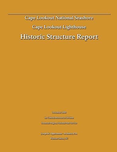 Historic Structure Report: Cape Lookout Lighthouse: Cape Lookout National Seashore (9781482551846) by Department Of The Interior, U.S.; Oppermann, Joseph K.