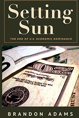 Stock image for Setting Sun: The End of US Economic Dominance for sale by ThriftBooks-Atlanta