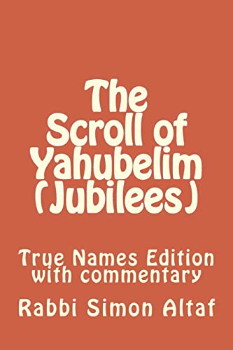 Beispielbild fr The Scroll of Yahubelim (Jubilees): True Names Edition with Commentary zum Verkauf von THE SAINT BOOKSTORE