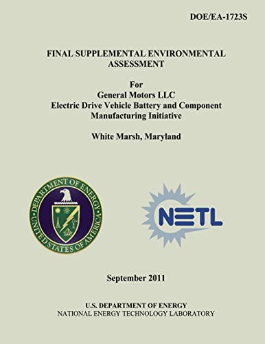 Stock image for Final Supplemental Environmental Assessment for General Motors LLC Electric Drive Vehicle Battery and Component Manufacturing Initiative, White Marsh, Maryland (DOE/EA-1723S) for sale by THE SAINT BOOKSTORE