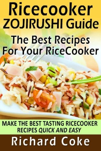 Beispielbild fr Rice Cooker Zojirushi Guide: The Best Recipes For Your Rice Cooker: Make The Best Tasting Rice Cooker Recipes Quick And Easy zum Verkauf von Revaluation Books