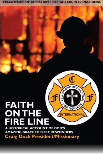 Imagen de archivo de Faith on the Fire Line: A brief history of the Fellowship of Christian Firefighters International a la venta por ThriftBooks-Atlanta