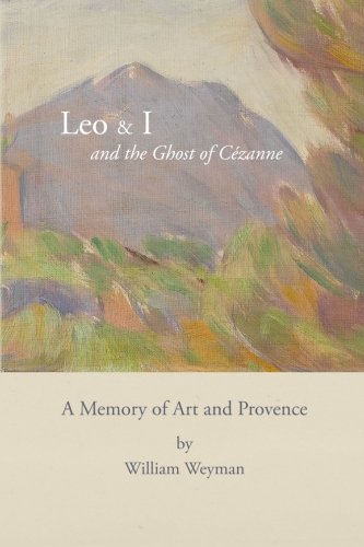 9781482555707: Leo & I and the Ghost of Czanne: A Memory of Art and Provence