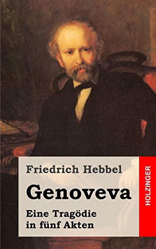 Genoveva: Eine TragÃ¶die in fÃ¼nf Akten (German Edition) (9781482557817) by Hebbel, Friedrich