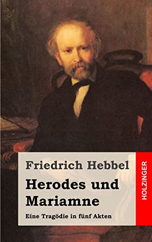 Herodes und Mariamne: Eine TragÃ¶die in fÃ¼nf Akten (German Edition) (9781482557855) by Hebbel, Friedrich