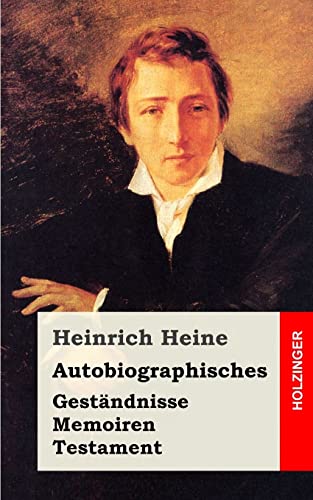 Autobiographisches: GestÃ¤ndnisse / Memoiren / Testament (German Edition) (9781482558432) by Heine, Heinrich