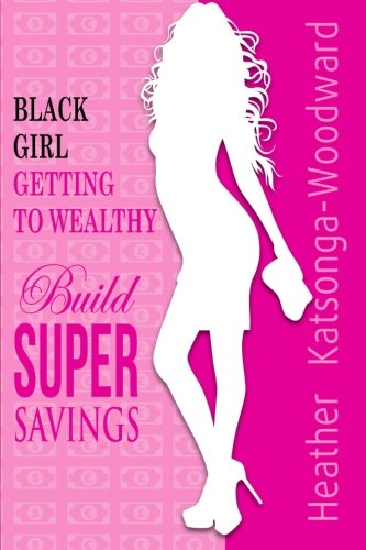 Stock image for Black Girl - Getting to Wealthy: Build Super Savings for sale by Revaluation Books