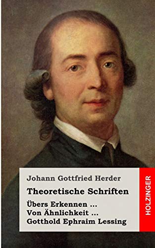 Theoretische Schriften: Ãœbers Erkennen / Von Ã„hnlichkeit / Gotthold Ephraim Lessing (German Edition) (9781482559712) by Herder, Johann Gottfried