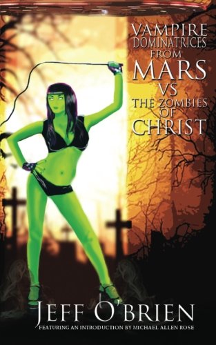 9781482563276: Vampire Dominatrices From Mars Vs. The Zombies of Christ: The B Novels Volume 3