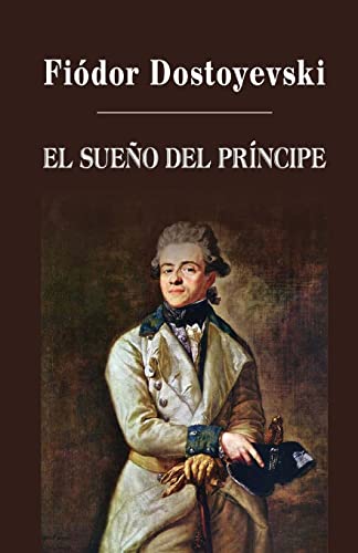 El sueÃ±o del prÃ­ncipe (Spanish Edition) (9781482567014) by Dostoyevski, FiÃ³dor