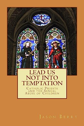 9781482568905: Lead Us Not Into Temptation: Catholic Priests and the Sexual Abuse of Children