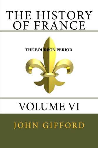 The History of France - Volume VI (9781482569247) by Gifford, John