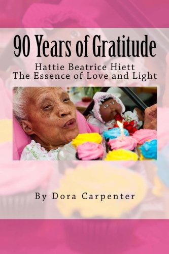 Stock image for 90 Years of Gratitude: Hattie Beatrice Hiett: The Essence of Love and Light for sale by Revaluation Books