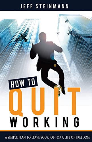 Stock image for How To Quit Working: A Simple Plan to Leave Your Job for a Life of Freedom for sale by ThriftBooks-Dallas