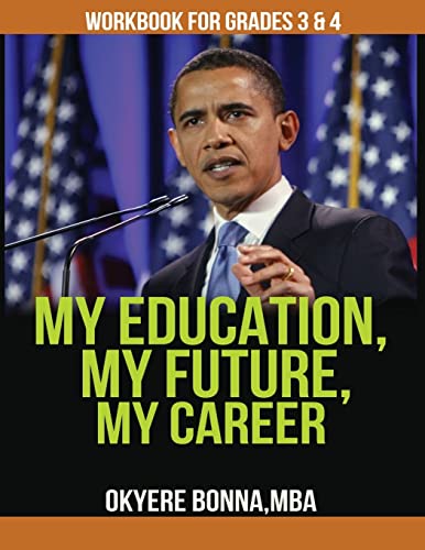 My Education, My Future, My Career- Workbook For Grades 3 & 4: Workbook For Grades 3 & 4 (9781482579031) by Bonna, Okyere