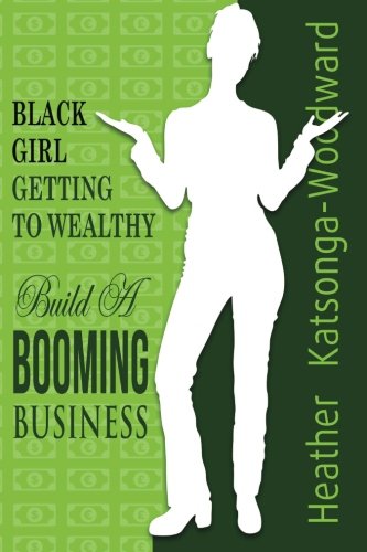 Stock image for Black Girl - Getting to Wealthy: Build a Booming Business for sale by ThriftBooks-Dallas