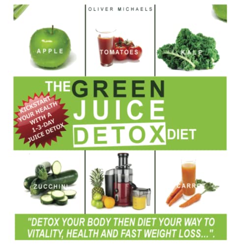 Stock image for The Green 'Juice' Detox Diet: "Detox Your Body Then Diet Your Way To Vitality And Healthy Weight Loss." for sale by WorldofBooks