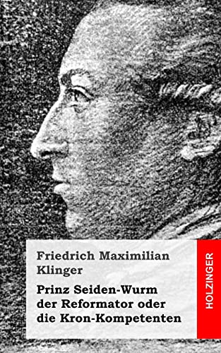 Prinz Seiden-Wurm der Reformator oder die Kron-Kompetenten (Paperback) - Friedrich Maximilian Klinger