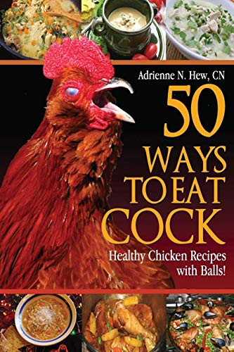 Stock image for 50 Ways to Eat Cock: Healthy Chicken Recipes with Balls! for sale by Decluttr