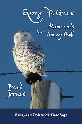 Beispielbild fr George P. Grant - Minerva's Snowy Owl: Essays in Political Theology zum Verkauf von Irolita Books