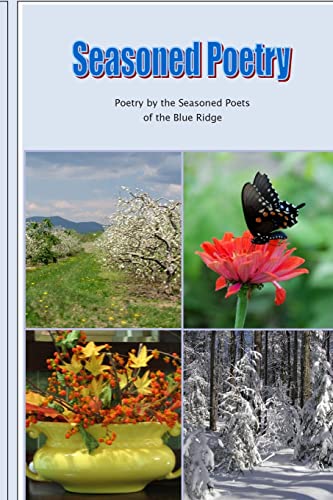 Seasoned Poetry: Poetry by the Seasoned Poets of the Blue Ridge (9781482592986) by Seasoned Poets Of The Blue Ridge; Breeding, Laurabeth; Heggen, Karen; Lepak, Elda; Martinez, Elizabeth; Noble, Gwyneth; Palmer, Helen; Russell,...