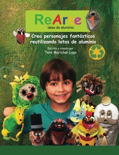 Stock image for ReArte1: latas de aluminio: Crea personajes fantsticos reutilizando latas de aluminio (Spanish Edition) for sale by Revaluation Books