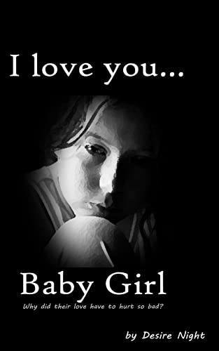 Imagen de archivo de I Love You Baby Girl: A Heartbreaking True Story of Child Abuse (Not a Victim. But a Survivor) a la venta por Wonder Book