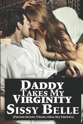 9781482593891: Daddy Takes My Virginity (Pseudo Incest, Virgin, Oral Sex Erotica)