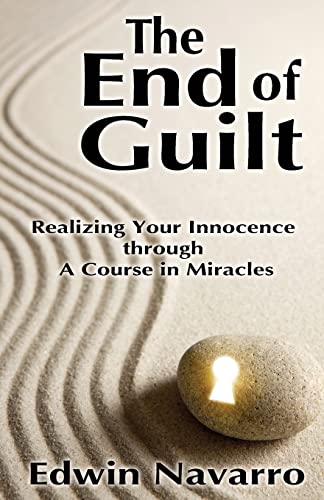 Stock image for The End of Guilt: Realizing Your Innocence through A Course in Miracles for sale by Sugarhouse Book Works, LLC