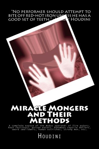 Beispielbild fr Miracle Mongers and Their Methods: A complete expose of the modus operandi of fire eaters, heat resisters, poison eaters, Venomous reptile defiers, sword swallowers, human ostriches, strong men, etc. zum Verkauf von WorldofBooks