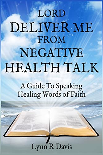 Beispielbild fr Lord Deliver Me From Negative Health Talk: A Guide To Speaking Healing Words Of Faith (Negative Self-talk Series) zum Verkauf von SecondSale