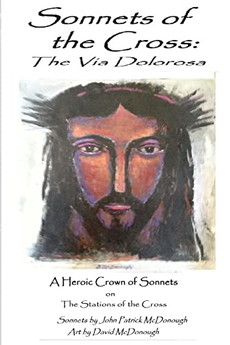 Stock image for Sonnets of the Cross: The Via Dolorosa: A Heroic Crown of Sonnets on the Stations of the Cross for sale by Save With Sam