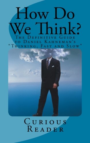 Imagen de archivo de How Do We Think?: The Definitive Guide to Daniel Kahneman's "Thinking, Fast and Slow" a la venta por La Plume Franglaise