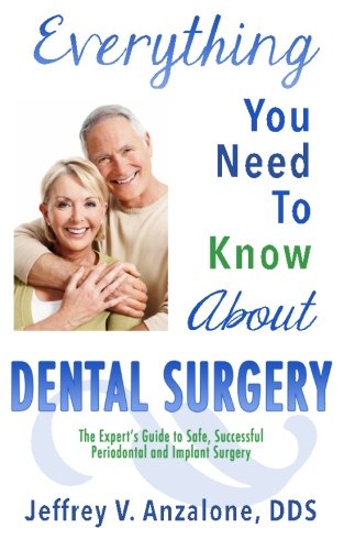 Stock image for Everything You Need to Know About Dental Surgery: The Expert's Guide to Safe, Successful Periodontal and Implant Surgery for sale by Revaluation Books