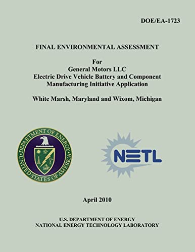 Stock image for Final Environmental Assessment for General Motors, LLC Electric Drive Vehicle Battery and Component Manufacturing Initiative Application, White Marsh, Maryland and Wixom, Michigan (DOE/EA-1723) for sale by Lucky's Textbooks