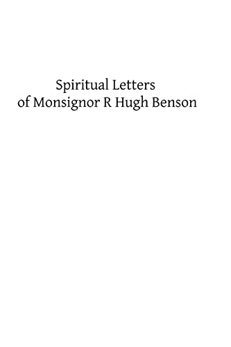 Stock image for Spiritual Letters of Monsignor R Hugh Benson: To One of His Converts for sale by THE SAINT BOOKSTORE