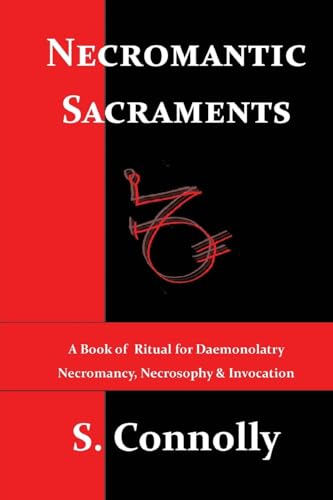 9781482607970: Necromantic Sacraments: A Book of Ritual for Daemonolatry Necromancy, Necrosophy & Invocation: 2 (Death Daemonic Series)